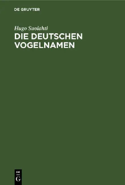 Die Deutschen Vogelnamen: Eine Wortgeschichtliche Untersuchung by Hugo Suolahti