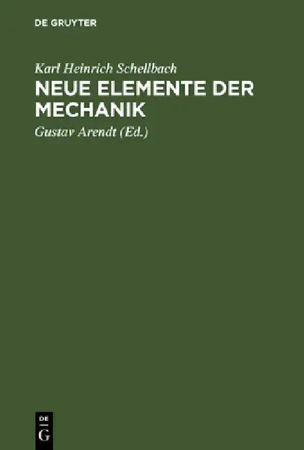 Neue Elemente der Mechanik by Karl Heinrich Schellbach, Arendt