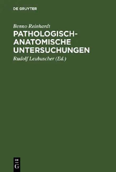 Pathologisch-anatomische Untersuchungen by Benno Reinhardt, Rudolf Leubuscher