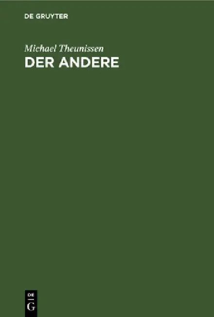 Der Andere: Studien Zur Sozialontologie Der Gegenwart by Michael Theunissen