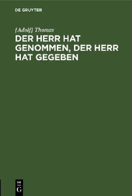 Der Herr hat genommen, der Herr hat gegeben by Thomas