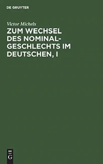 Zum Wechsel Des Nominalgeschlechts Im Deutschen, I by Victor Michels