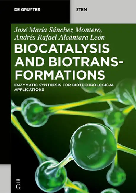 Biocatalysis and Biotransformations: Enzymatic Synthesis for Biotechnological Applications by José María Sánchez Montero, Andrés Rafael Alcántara León