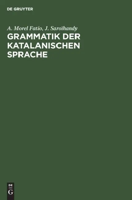 Grammatik der katalanischen Sprache by A. Morel Fatio, J. Saroïhandy