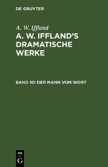 Der Mann Von Wort: Ein Schauspiel in 5 Aufzügen by A. W. Iffland