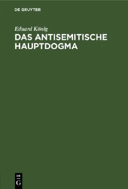 Das Antisemitische Hauptdogma by Eduard König