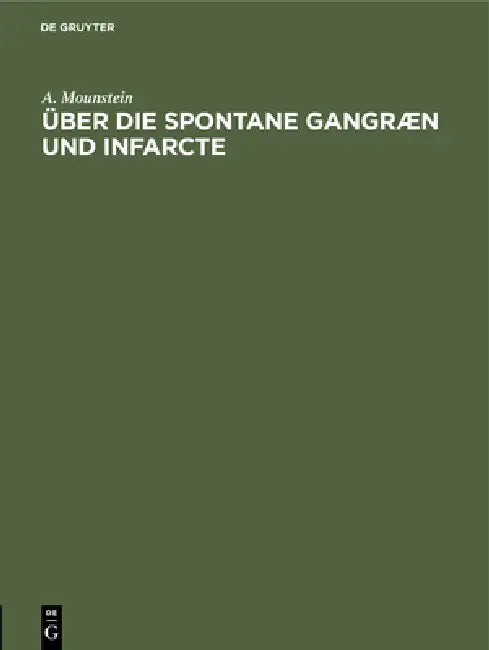 Über die spontane Gangræn und Infarcte by A. Mounstein