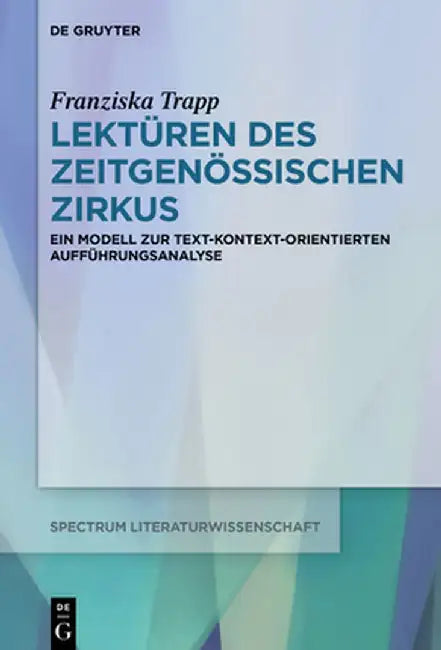 Lektüren Des Zeitgenössischen Zirkus: Ein Modell Zur Text-Kontext-Orientierten Aufführungsanalyse by Franziska Trapp