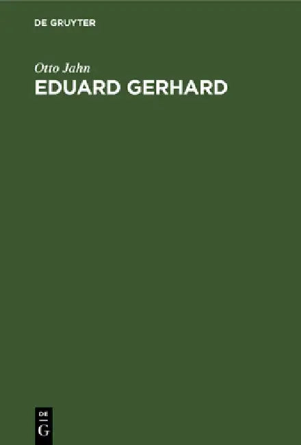 Eduard Gerhard: Ein Lebensabriß by Otto Jahn