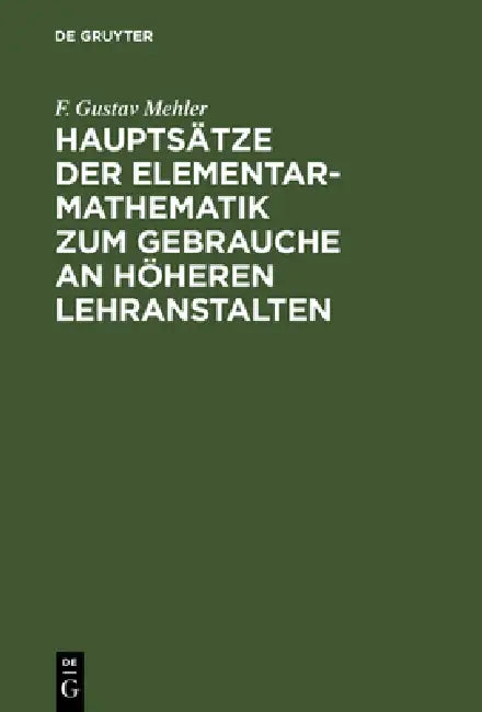 Hauptsätze Der Elementar-Mathematik Zum Gebrauche an Höheren Lehranstalten by F. Gustav Mehler