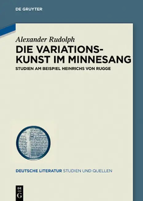 Die Variationskunst Im Minnesang: Studien Am Beispiel Heinrichs Von Rugge by Alexander Rudolph