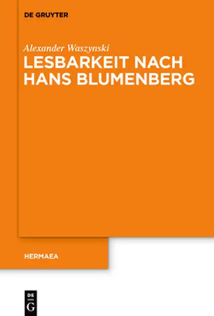 Lesbarkeit Nach Hans Blumenberg by Alexander Waszynski