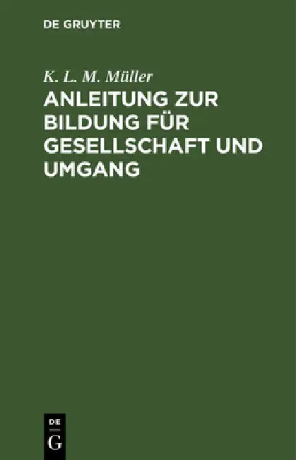 Anleitung Zur Bildung Für Gesellschaft Und Umgang by K. L. M. Müller