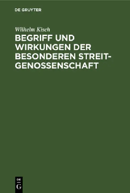 Begriff Und Wirkungen Der Besonderen Streitgenossenschaft by Wilhelm Kisch
