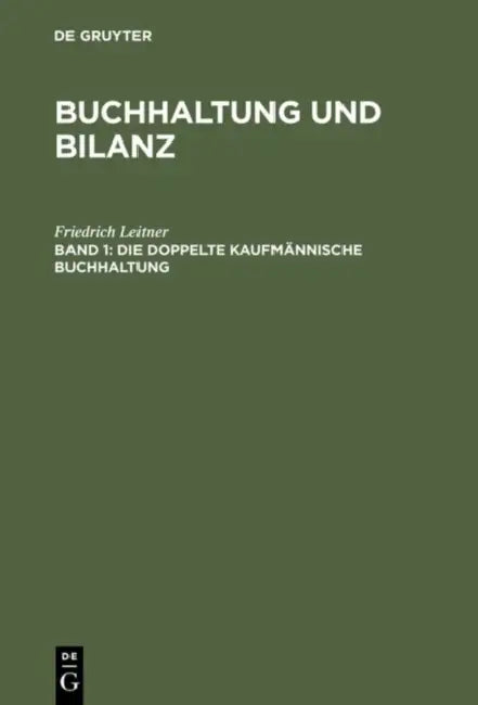 Buchhaltung und Bilanz, Band 1, Die doppelte kaufmännische Buchhaltung by Friedrich Leitner