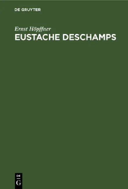 Eustache DesChamps: Leben Und Werke by Ernst Höpffner