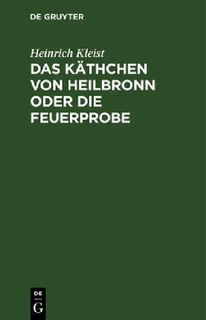 Das Käthchen von Heilbronn oder die Feuerprobe by Heinrich Kleist