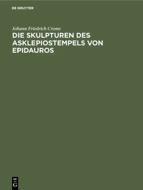 Die Skulpturen Des Asklepiostempels Von Epidauros by Johann Friedrich Crome