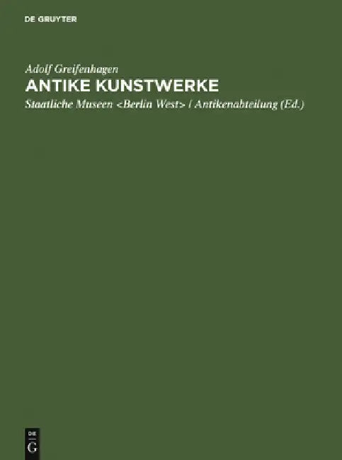 Antike Kunstwerke by Adolf Greifenhagen, Staatliche Museen