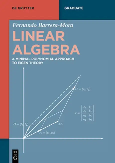 Linear Algebra: A Minimal Polynomial Approach to Eigen Theory by Fernando Barrera-Mora