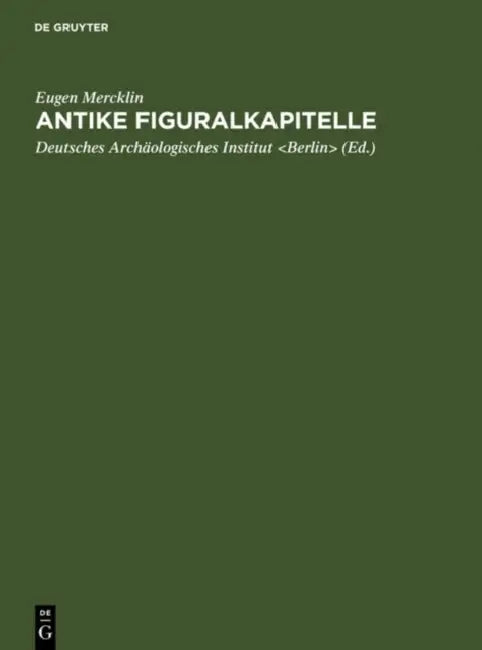 Antike Figuralkapitelle by Eugen Mercklin, Deutsches Archäologisches Institut
