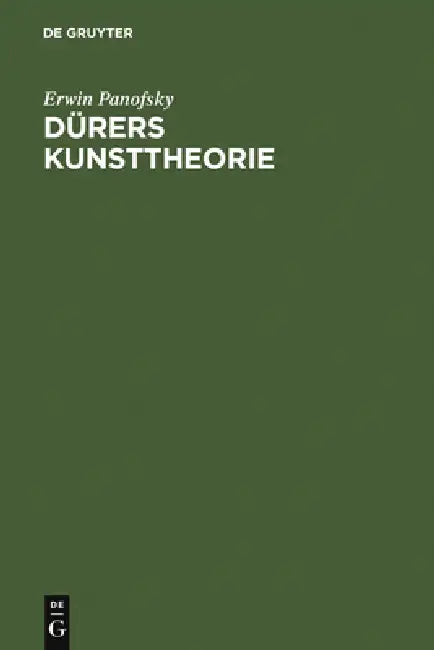 Dürers Kunsttheorie: Vornehmlich in Ihrem Verhältnis Zur Kunsttheorie Der Italiener by Erwin Panofsky