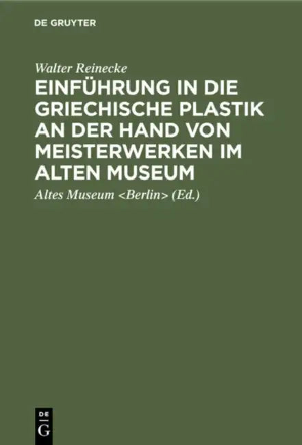 Einführung in Die Griechische Plastik an Der Hand Von Meisterwerken Im Alten Museum by Walter Reinecke, Altes Museum, Karl Anton Neugebauer