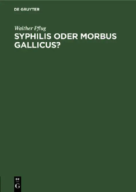 Syphilis oder morbus gallicus? by Walther Pflug