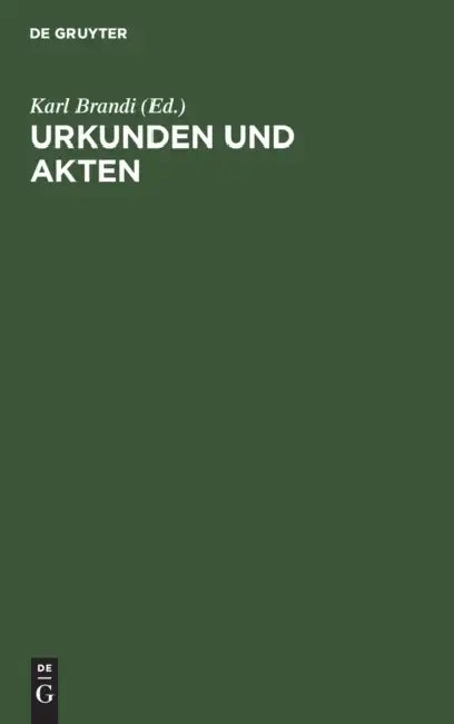 Urkunden Und Akten: Für Rechtsgeschichtliche Und Diplomatische Vorlesungen Und Übungen by Karl Brandi