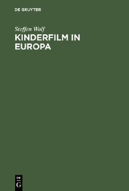 Kinderfilm in Europa: Darstellung Der Geschichte, Struktur Und Funktion Des Spielfilmschaffens Für Kinder in Der Bundesrepublik Deutschland, Cssr, Deu by Steffen Wolf, Alfons Silbermann