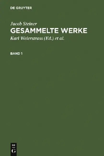 Jacob Steiner: Gesammelte Werke. Band 1 by Karl Weierstrass, Jacob Steiner