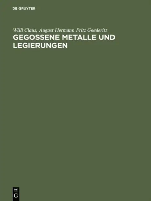 Gegossene Metalle und Legierungen by Willi Claus, August Hermann Fritz Goederitz