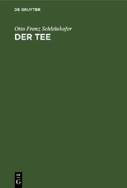 Der Tee: Mit 33 Bildwiedergaben Auf 17 Kunstdrucktaffeln, Tabellen Und Einer Karte by Otto Franz Schleinkofer