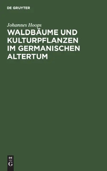 Waldbäume Und Kulturpflanzen Im Germanischen Altertum by Johannes Hoops