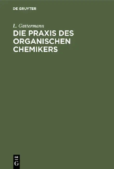 Die PRAXIS Des Organischen Chemikers by L. Gattermann, Heinrich Wieland