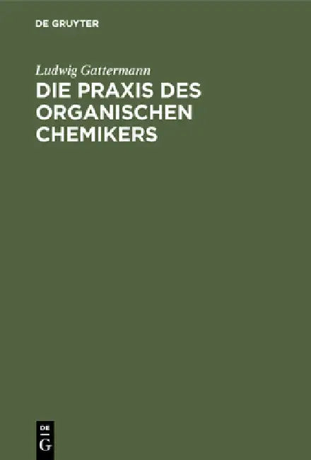 Die PRAXIS Des Organischen Chemikers by Ludwig Gattermann, Heinrich Wieland