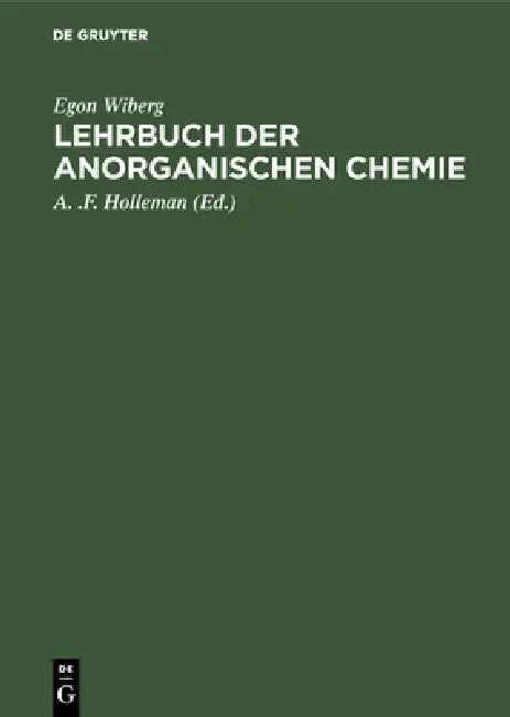 Lehrbuch der anorganischen Chemie by Egon Wiberg, A. F. Holleman