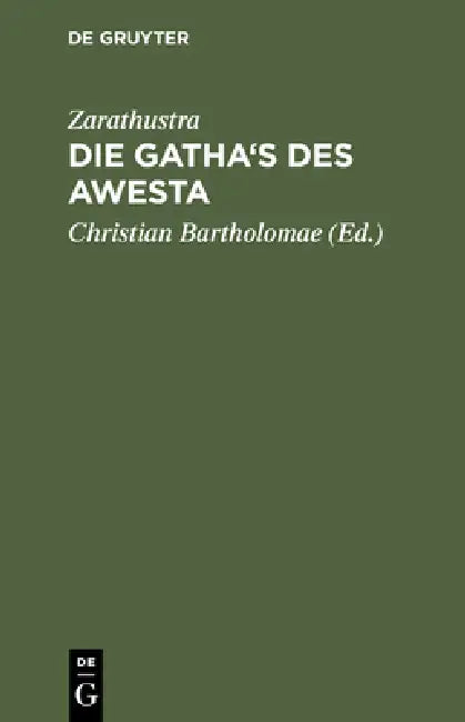 Die Gatha's des Awesta by Zarathustra, Bartholomae