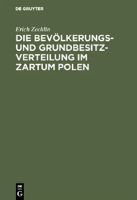 Die Bevölkerungs- und Grundbesitzverteilung im Zartum Polen by Erich Zechlin