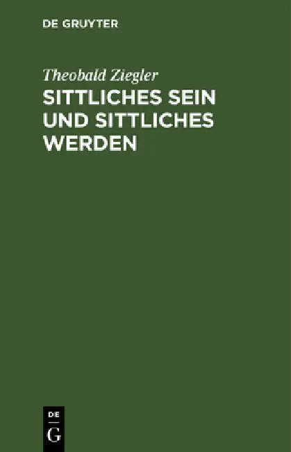 Sittliches Sein und sittliches Werden by Theobald Ziegler
