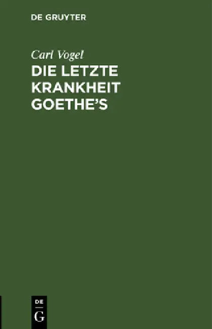 Die letzte Krankheit Goethe's by Carl Vogel, C. W. Hufeland