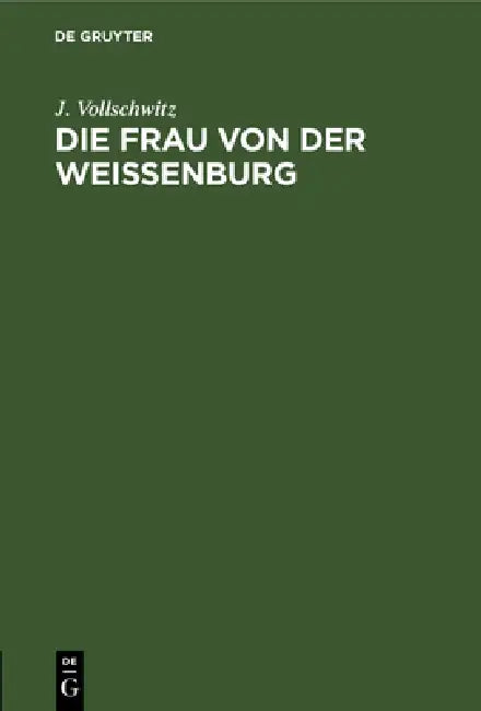 Die Frau von der Weißenburg by J. Vollschwitz