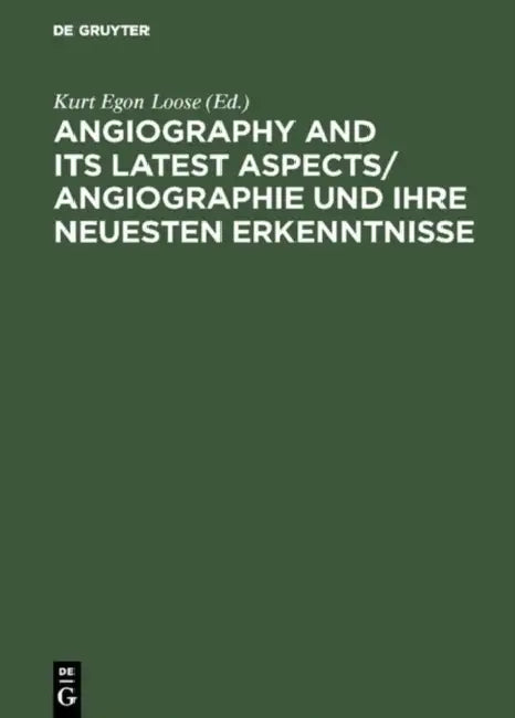 Angiography and its latest aspects/ Angiographie und ihre neuesten Erkenntnisse by Kurt Egon Loose