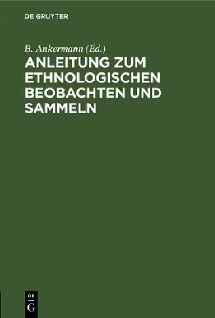 Anleitung Zum Ethnologischen Beobachten Und Sammeln by B. Ankermann