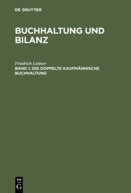 Buchhaltung und Bilanz, Band 1, Die doppelte kaufmännische Buchhaltung by Friedrich Leitner