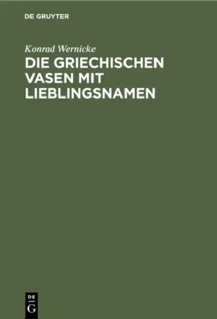 Die Griechischen Vasen Mit Lieblingsnamen: Eine Archäologische Studie by Konrad Wernicke