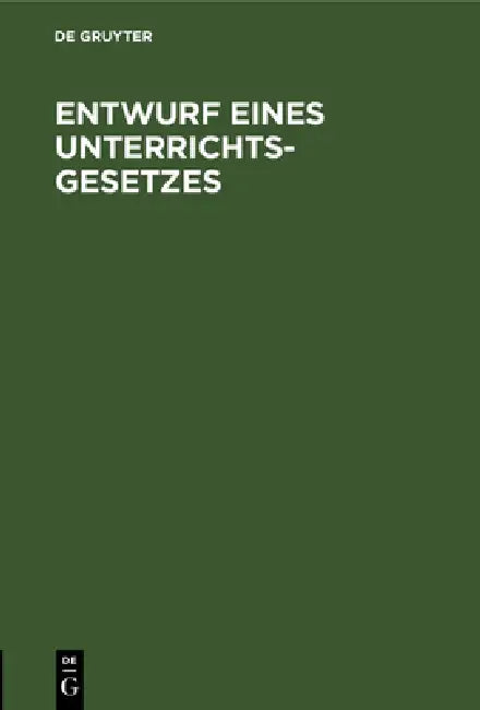 Entwurf Eines Unterrichts-Gesetzes: Betreffend Die Öffentlichen Höheren Schulen Für Die Männliche Jugend. (Mit Ministerial-Entwurf §§. 103-131) by No Contributor
