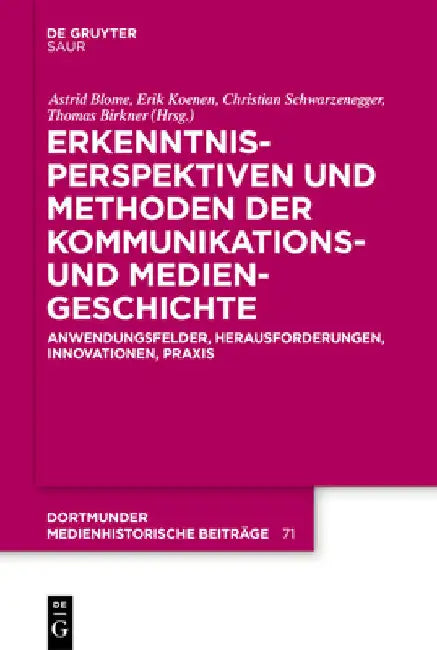 Erkenntnisperspektiven Und Methoden Der Kommunikations- Und Mediengeschichte: Anwendungsfelder, Herausforderungen, Innovationen, PRAXIS by Astrid Blome