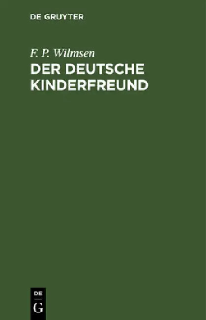 Der Deutsche Kinderfreund: Ein Lesebuch Für Volksschulen by F. P. Wilmsen, F. A. Pischon
