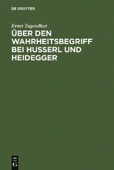 Über Den Wahrheitsbegriff Bei Husserl Und Heidegger by Ernst Tugendhat
